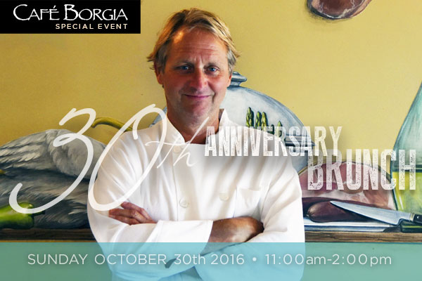 Cafe Borgia 30th Anniversary Brunch: Sonday October 30th 11:00am-2:00pm