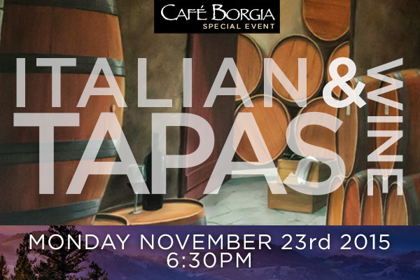 Cafe Borgia Italian Tapas & Wine: Monday November 23rd 6:30pm
